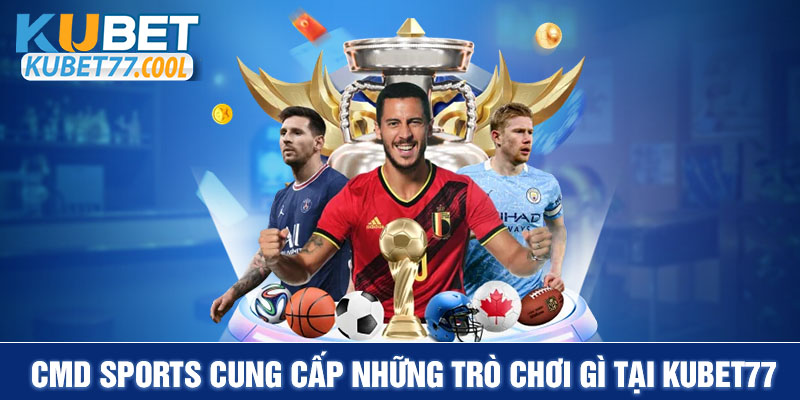 CMD sports cung cấp những trò chơi gì tại Kubet77?