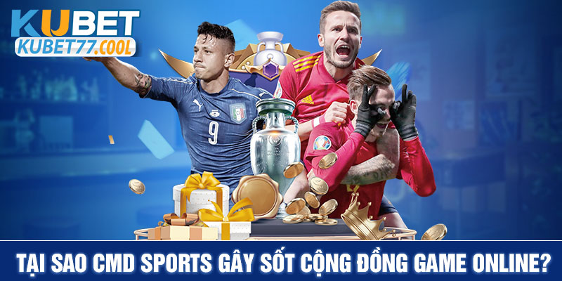 Tại sao CMD Sports gây sốt cộng đồng game online?