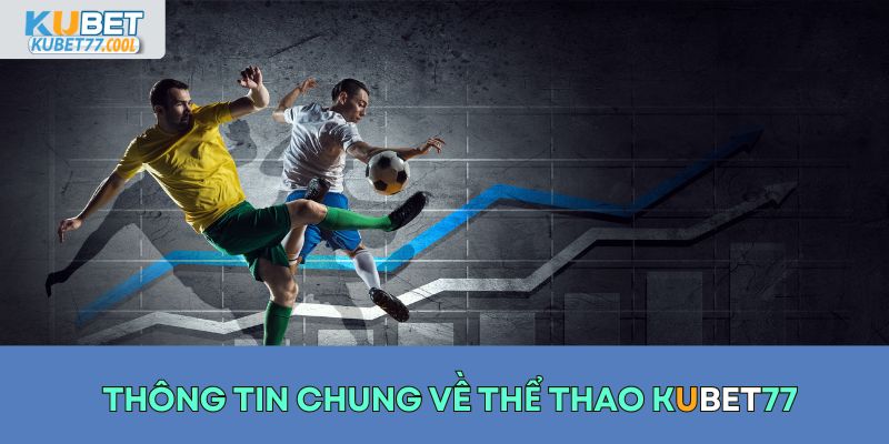 Thông tin chung về thể thao KUBET77