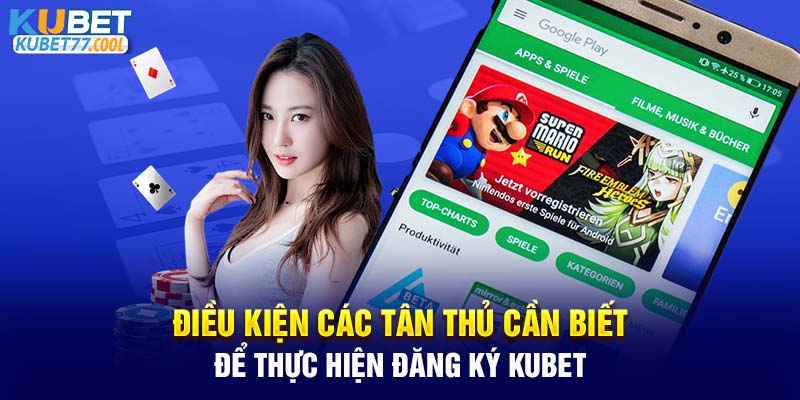 Điều kiện các tân thủ cần biết để thực hiện đăng ký kubet