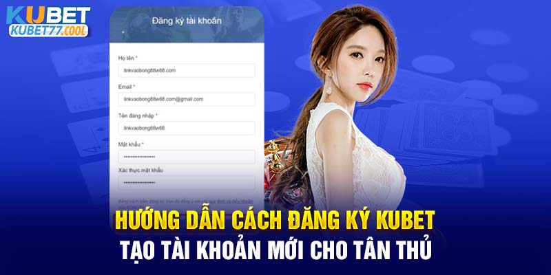 Hướng dẫn cách đăng ký kubet tạo tài khoản mới cho tân thủ