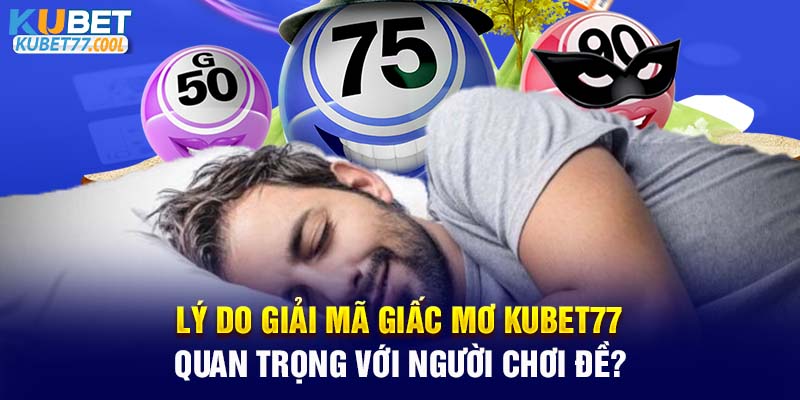 Lý do giải mã giấc mơ Kubet77 quan trọng với người chơi đề?