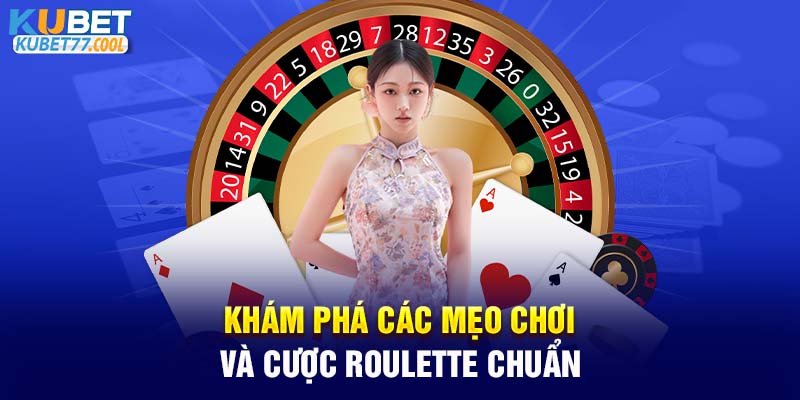 Khám phá các mẹo chơi và cược Roulette chuẩn