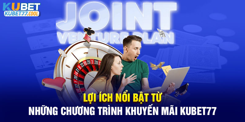 Lợi ích nổi bật từ những chương trình khuyến mãi Kubet77