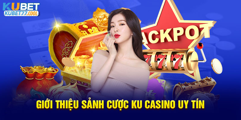 Giới thiệu sảnh cược Ku Casino uy tín