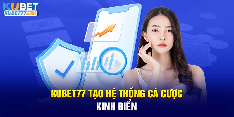 KUBET77 tạo  hệ thống cá cược kinh điển