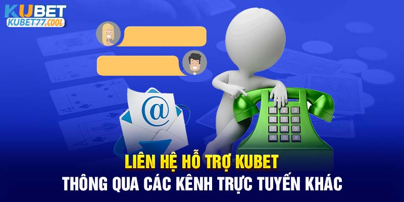 Liên hệ hỗ trợ Kubet thông qua những kênh khác