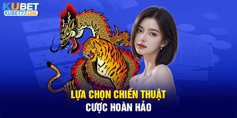 Lựa chọn chiến thuật cược hoàn hảo