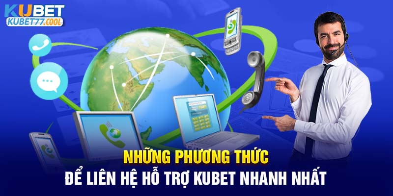 Những phương thức để liên hệ hỗ trợ Kubet nhanh nhất