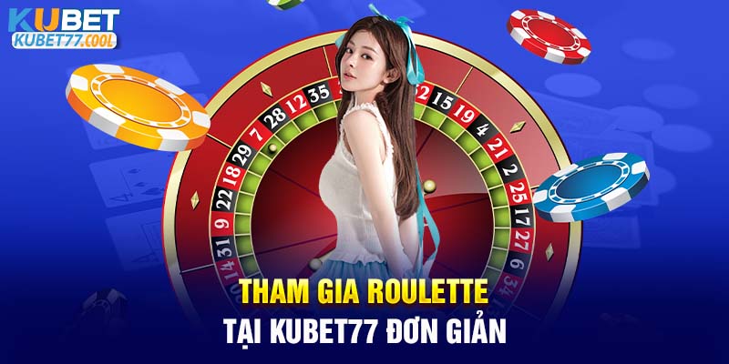 Tham gia Roulette tại KUBET77 đơn giản