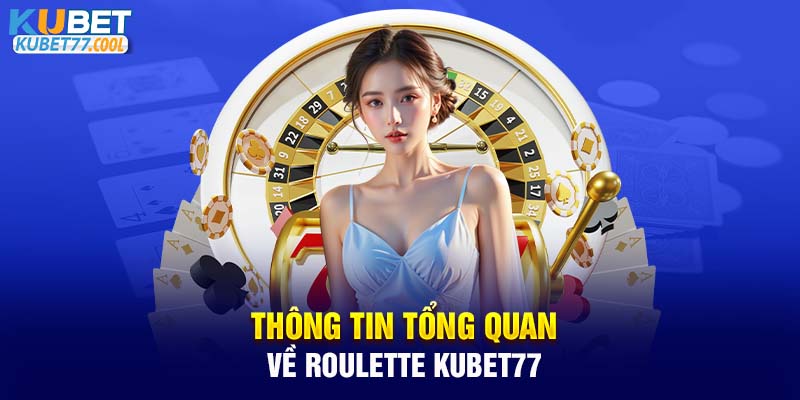 Thông tin tổng quan về Roulette KUBET77