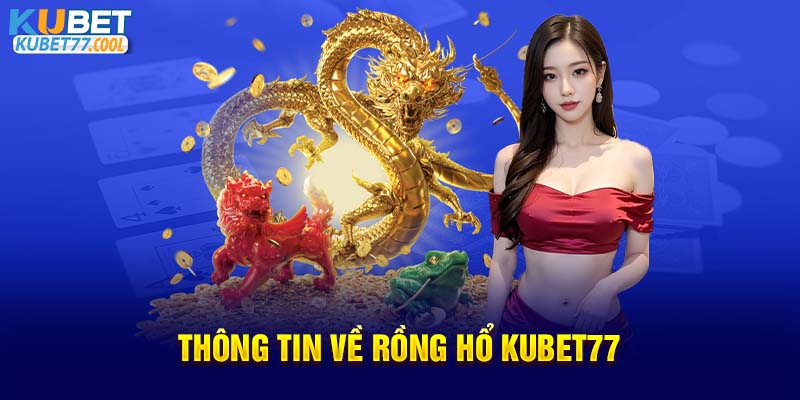 Thông tin về Rồng Hổ KUBET77