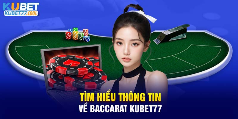 Tìm hiểu thông tin về Baccarat KUBET77