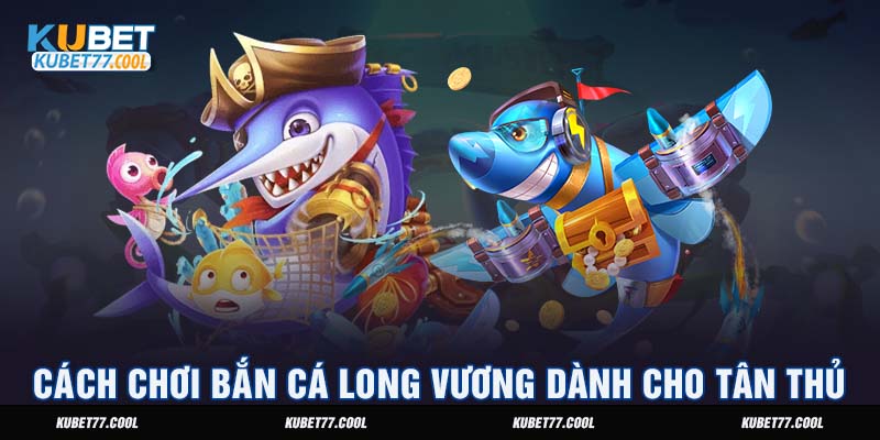  Chơi Game Bắn Cá Long Vương Đổi Thưởng Không Giới Hạn 