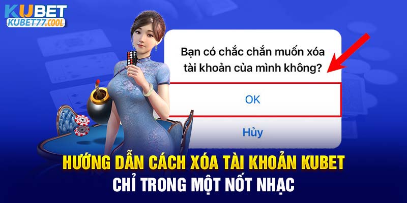 Cách xoá tài khoản Kubet